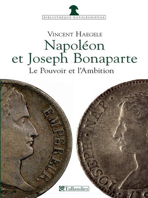 cover image of Napoléon et Joseph Bonaparte, le Pouvoir et l'Ambition